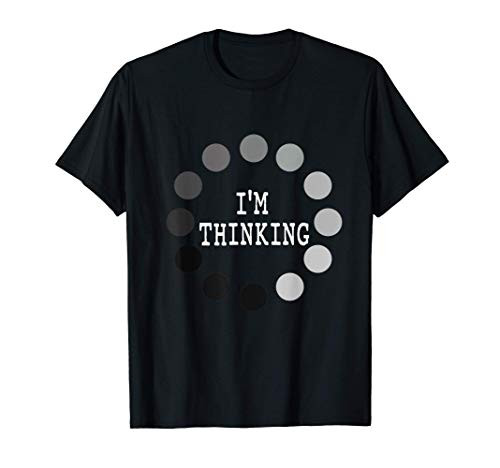 I_m Thinking T-shirt for a programmer or late night coder T-Shirt