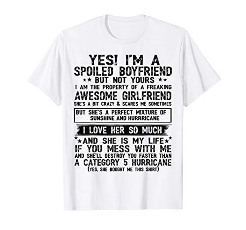 Yes I_m A Spoiled Boyfriend But Not Yours Freaking Gifts T-Shirt Yes I_m A Spoiled Boyfriend But Not Yours Freaking Gifts T-Shirt