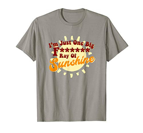 Funny Sarcastic I_m Just One Big Freaking Ray Of Sunshine T-Shirt Funny Sarcastic I_m Just One Big Freaking Ray Of Sunshine T-Shirt