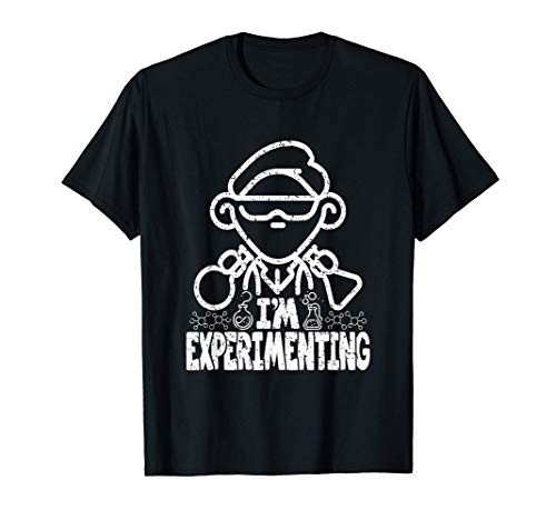 I_m Experimenting Gift for science teachers chemists T-Shirt