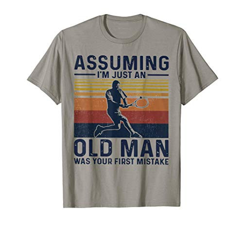 Assuming I_m Just An Old Man Was Your First Mistake Tennis T-Shirt