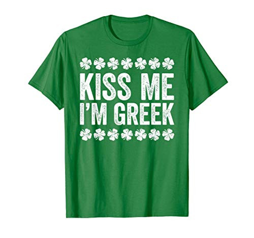 Kiss Me I_m Greek T-Shirt St Patrick_s Day Gift Shirt T-Shirt