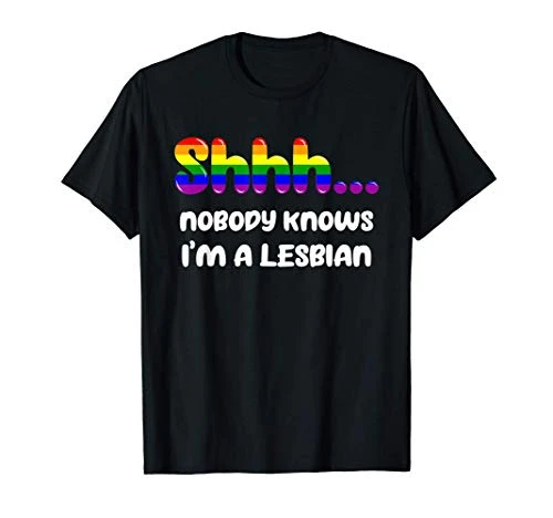 Nobody Knows I_m A Lesbian Gay Pride LGBTQ Rainbow Gifts T-Shirt