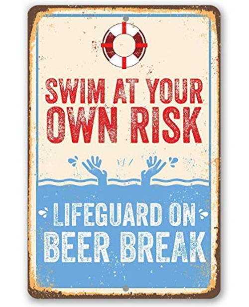 Swim At Your Own Risk - Lifeguard On Beer Break - 8x12 Metal Sign - Funny Beach  Lake and Poolside Decor and Gift Under 15