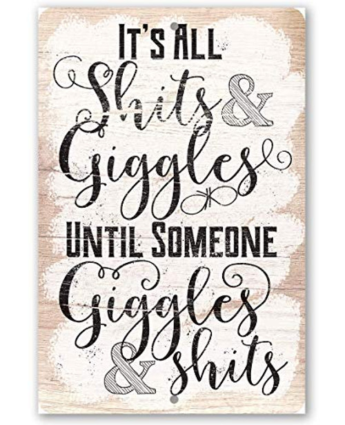 Metal Sign - It_s All Shits And Giggles Until Someone Giggles and Shits - Durable Metal Sign - 8inch x 12inch Use Indoor Outdoor - Great Funny Decor and Gift Under 20 Metal Sign - It_s All Shits And Giggles Until Someone Giggles and Shits - Durable Metal Sign - 8inch x 12inch Use Indoor Outdoor - Great Funny Decor and Gift Under 20