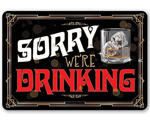 Metal Sign - Sorry We_re Drinking - Durable Metal Sign - 8inch  x 12inch  Use Indoor Outdoor - Great Gift and Decor for Bar  Man Cave  She Shed and Home Under 20