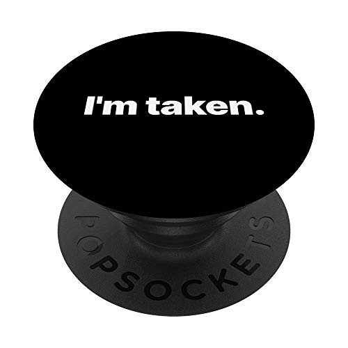 I_m Taken - Relationship PopSockets PopGrip  Swappable Grip for Phones  and  Tablets