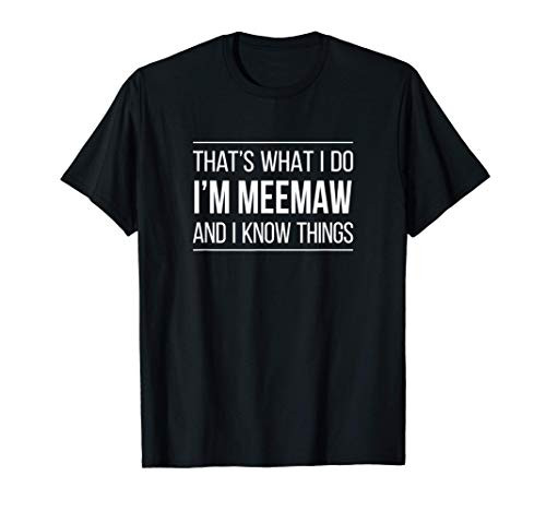 That_s What I Do - I_m Meemaw And I Know Things - T-Shirt