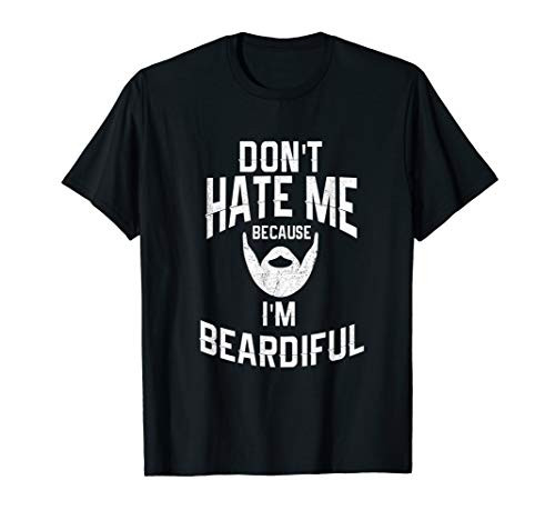 Mens Don_t Hate Me Because I_m Beardiful Funny T-Shirt