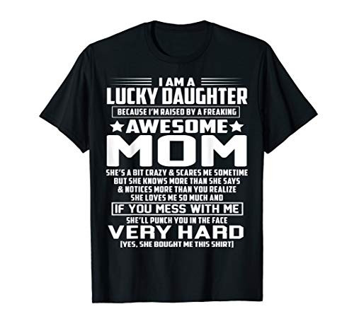 I Am A Lucky Daughter I_m Raised By A Freaking Awesome Mom T-Shirt