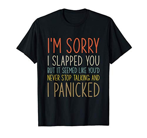 I_m sorry I slapped you funny sarcastic gift T-Shirt I_m sorry I slapped you funny sarcastic gift T-Shirt