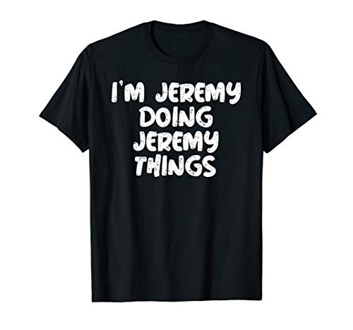 I_m Jeremy Doing Jeremy Things Shirt Funny Gift T-Shirt