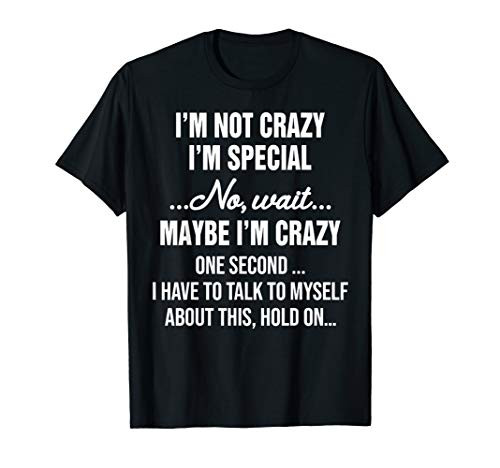 I_m Not Crazy I_m Special No Wait T-Shirt
