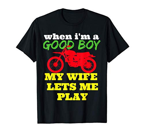 WHEN I_M A GOOD BOY MY WIFE LETS ME MOTORCYCLE PLAY T-Shirt