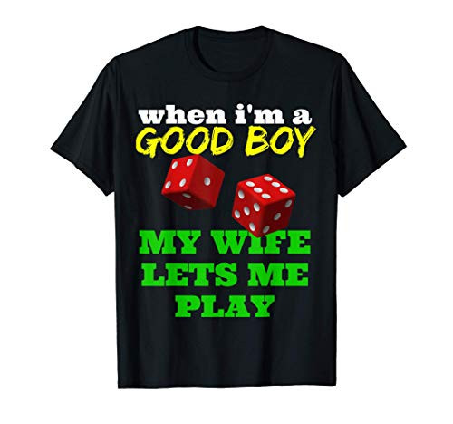 WHEN I_M A GOOD BOY MY WIFE LETS ME PLAY DICE T-Shirt