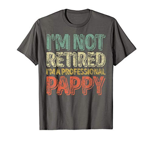 Mens I_m Not Retired I_m A Professional Pappy Shirt Christmas T-Shirt