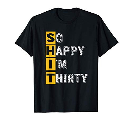 So Happy I_m Thirty - Funny 30th Birthday Gift Design T-Shirt So Happy I_m Thirty - Funny 30th Birthday Gift Design T-Shirt