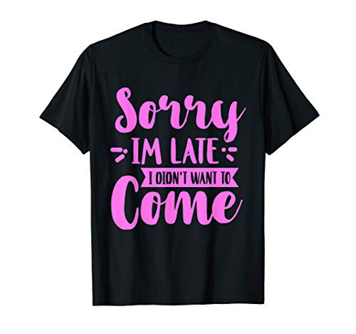Sorry I_m Late I Didn_t Want To Come Hoodie  and  Shirt Pink T-Shirt