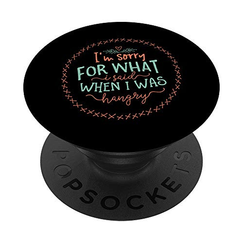 I_m Sorry For What I Said When I Was Hangry Gift Quote PopSockets PopGrip  Swappable Grip for Phones  and  Tablets