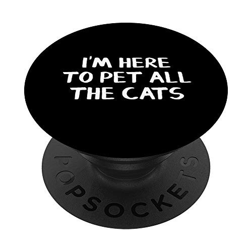 I_m Here To Pet All The Cats PopSockets Grip and Stand for Phones and Tablets I_m Here To Pet All The Cats PopSockets Grip and Stand for Phones and Tablets