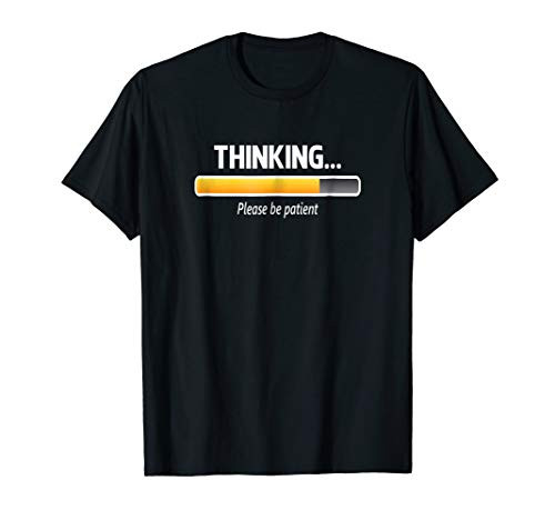 I_m Thinking Shirt Please Be Patient Wait Logo Pun T-Shirt I_m Thinking Shirt Please Be Patient Wait Logo Pun T-Shirt