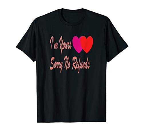 Funny Valentine I_m Yours I_m Yours sorry no refunds T-Shirt Funny Valentine I_m Yours I_m Yours sorry no refunds T-Shirt