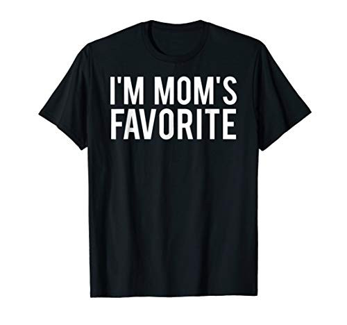 I_m mom_s favorite T Shirt Funny sarcastic humor gift tee I_m mom_s favorite T Shirt Funny sarcastic humor gift tee