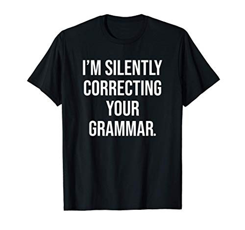 I_m silently correcting your grammar Funny Sarcastic Saying T-Shirt