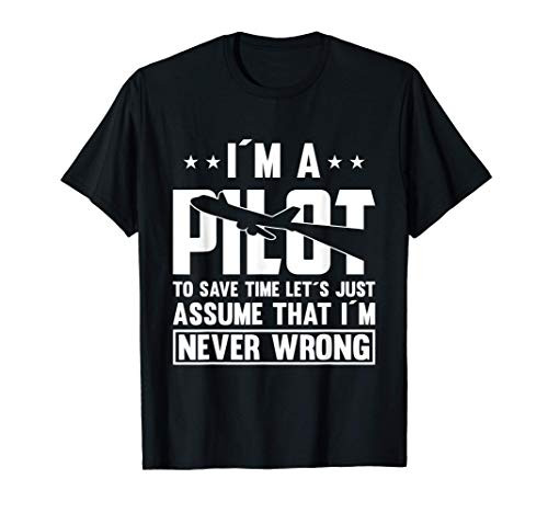 I´m A Pilot To Save Time I´m Never Wrong For A Pilot T-Shirt