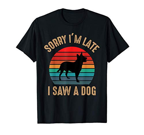 Sorry I_m Late I Saw A Dog Funny Animal Lover T-Shirt