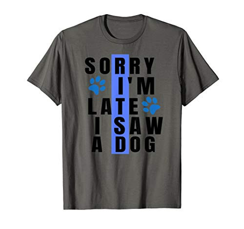 Sorry I_m Late I Saw A Dog Funny Gift For Dog Lovers Paw T-Shirt