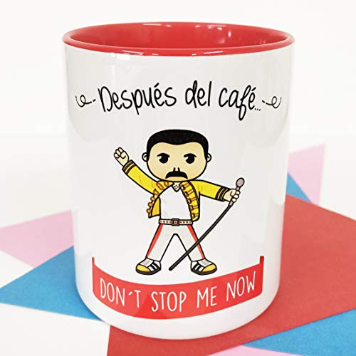 La Mente es Maravillosa - Taza con Frase y Dibujo Divertido - -Despues del Cafe  Don´t stop me now- - Taza de Freddie Mercury - Queen