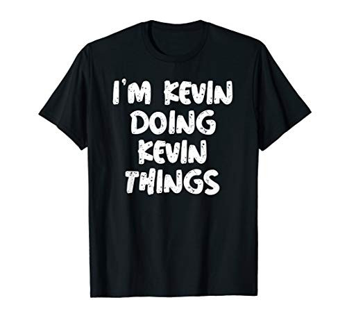 I_m Kevin Doing Kevin Things Shirt Funny Gift T-Shirt