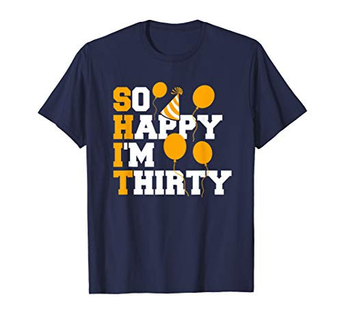 So Happy I_m Thirty Funny 30th Birthday Gift 30 years old T-Shirt So Happy I_m Thirty Funny 30th Birthday Gift 30 years old T-Shirt