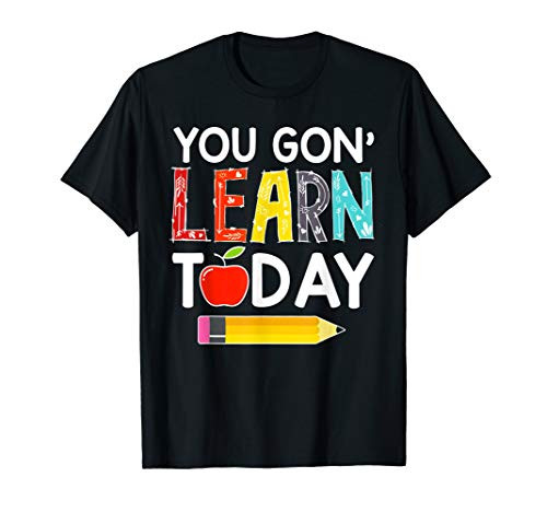 You Gon_ Learn Today Teacher Gift Back To School Tshirt