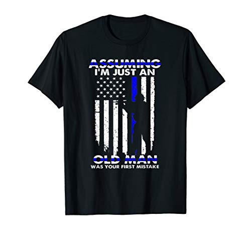 Assuming I_m Just An Old Man Was Your First Mistake Police T-Shirt