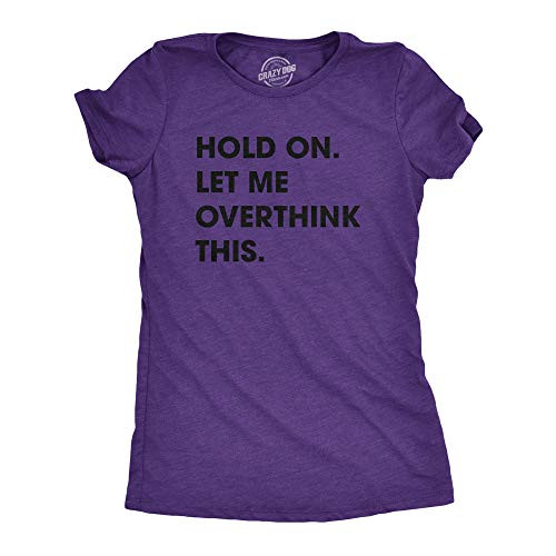 Womens Hold On Let Me Overthink This Funny T Shirt Sarcastic Graphic Novelty -Heather Purple- - XL Womens Hold On Let Me Overthink This Funny T Shirt Sarcastic Graphic Novelty -Heather Purple- - XL