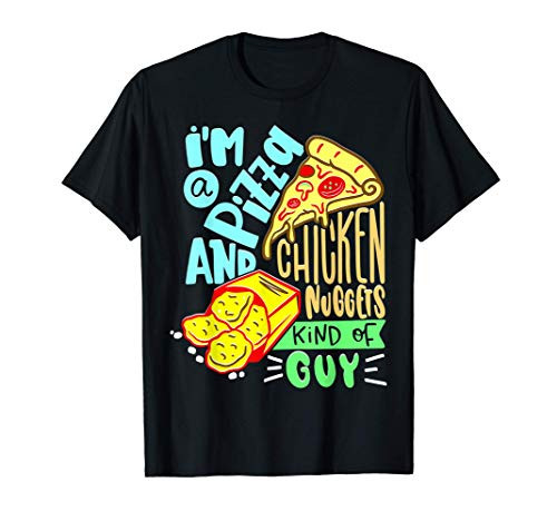 I_m a Pizza and Chicken Nuggets Guy Pizza Chicken Nugget Guy T-Shirt