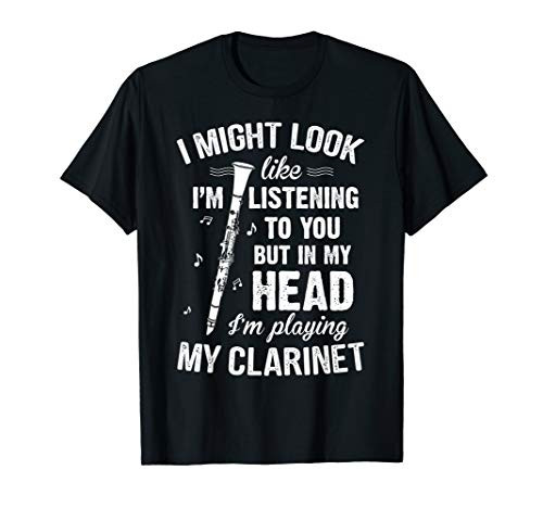 I_m Listening To You But In My Head I_m Playing My Clarinet T-Shirt