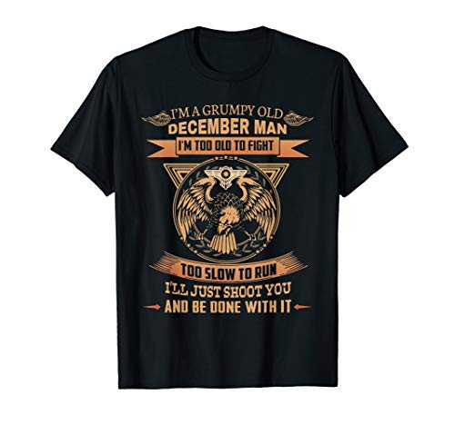 I_m a grumpy old December man I_m too old to fight T-Shirt
