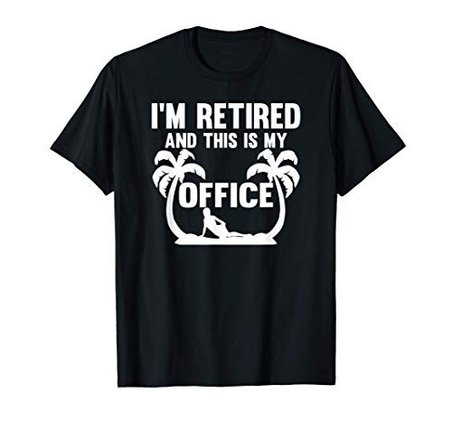 I_m Retired And This Is My Office Beach Retirement Gift Idea T-Shirt