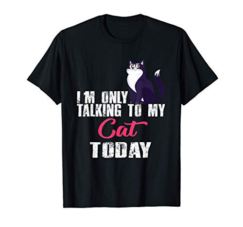 Mens  Womens cat lover I_m Only Talking to My Cat Today T-Shirt Mens  Womens cat lover I_m Only Talking to My Cat Today T-Shirt