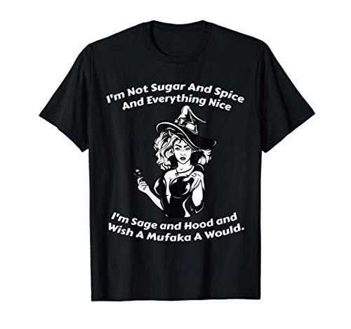 I_m Not Sugar And Spice And Everything Nice I_m Sage Xmas T-Shirt