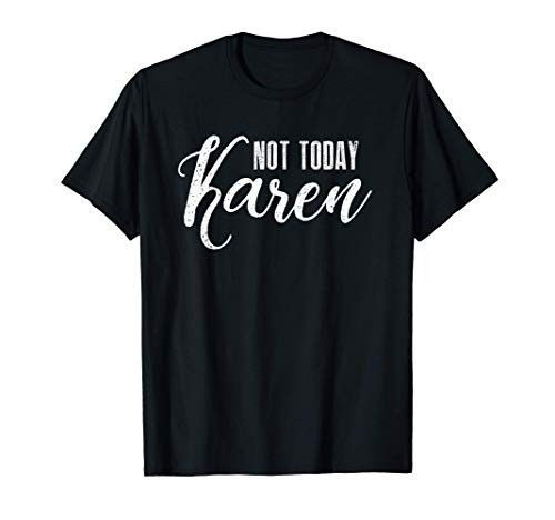 Not Today Karen Sarcasm Funny Meme Viral Video Karens Humor T-Shirt