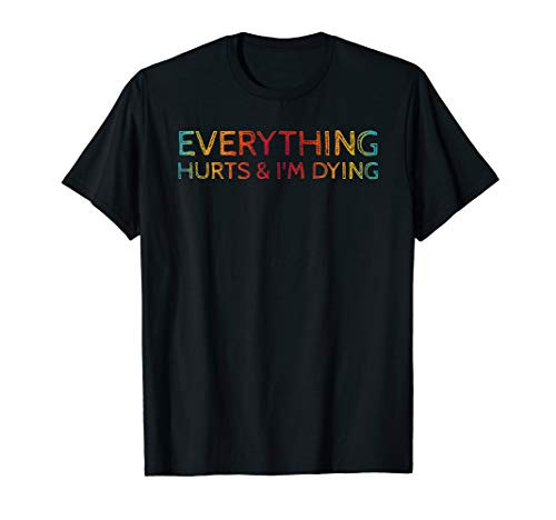 Everything Hurts  and  I_m Dying Funny Workout Design T-Shirt