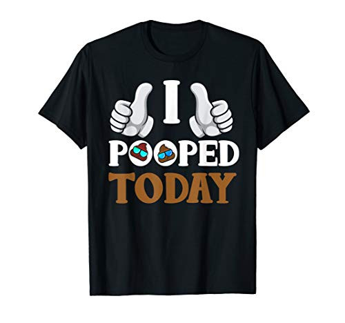 I Pooped Today T-Shirt