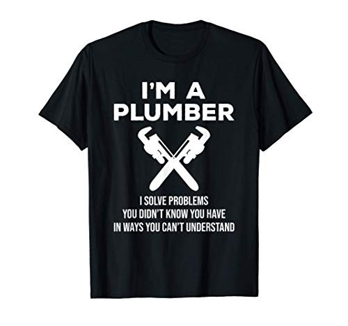 I_m A Plumber I Solve Problems Funny Plumbing T-Shirt