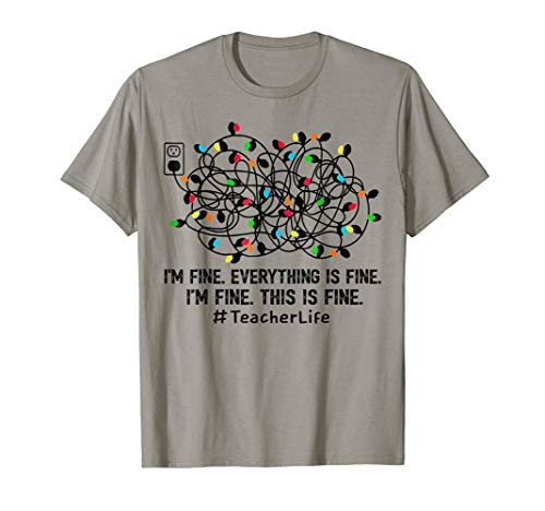 I_m fine everything is fine I_m fine Teacher life Christmas T-Shirt