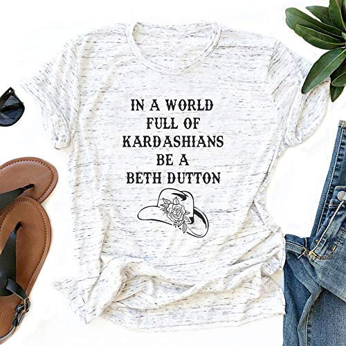 LORSU Women in a World Full of Kardashians Be a Beth Dutton Shirt Vintage Yellowstone Dutton Ranch Hat Tee Tops Blouse Grey M