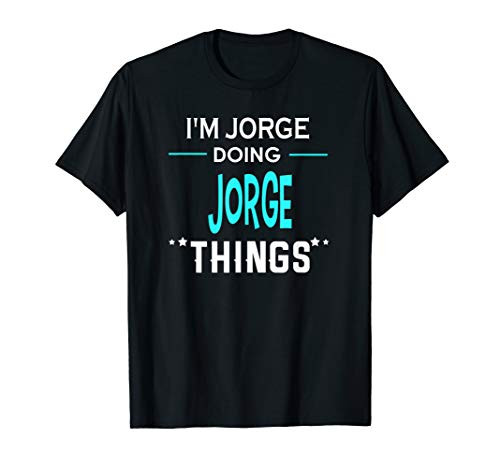 I_m Jorge Doing Jorge Things Funny First Name T-Shirt